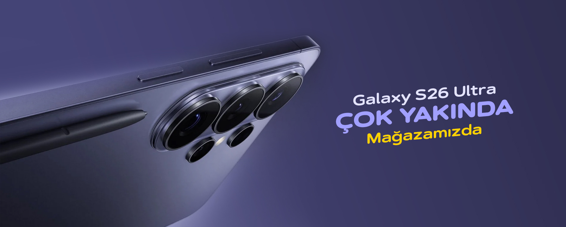 Galaxy S26 Ultra çok yakında mağazamızda